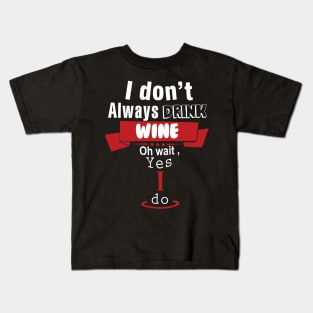 I don't always drink wine Kids T-Shirt